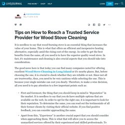 Tips on How to Reach a Trusted Service Provider for Wood Stove Cleaning