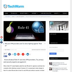 Why are VPN providers and Tor devs fighting against "Rule 41"