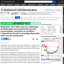 McDonald : D'ici 2025, tous les emballages de McDonald's proviendront de sources renouvelables, recyclées ou certifiées ; L'objectif est d'avoir le recyclage disponible dans tous les restaurants