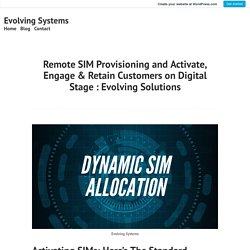 Remote SIM Provisioning and Activate, Engage & Retain Customers on Digital Stage : Evolving Solutions – Evolving Systems