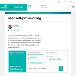 What is user self-provisioning ? - Definition from WhatIs.com