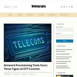 Network Provisioning Tools Facts: Three Types of OTT Content - Weblography