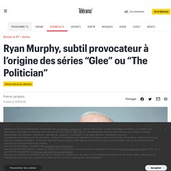 Ryan Murphy, subtil provocateur à l’origine des séries “Glee” ou “The Politician”