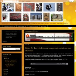 Raíces 185 - Proyecto Innova en arqueología virtual con Juan Monsivaís