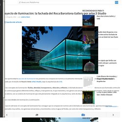 Proyecto de Iluminación: la fachada del Roca Barcelona Gallery por artec3 Studio