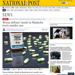 ‘Prozac defence’ stands in Manitoba teen’s murder case