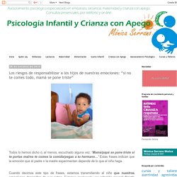 Psicología Infantil y Crianza con Apego: Los riesgos de responsabilizar a los hijos de nuestras emociones: “si no te comes todo, mamá se pone triste”