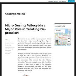Micro Dosing Psilocybin a Major Role in Treating Depression!
