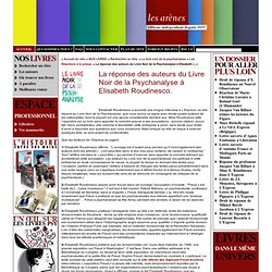 La réponse des auteurs du Livre Noir de la Psychanalyse à Elisabeth Roudinesco. - les arènes