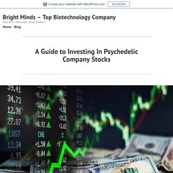 A Guide to Investing In Psychedelic Company Stocks