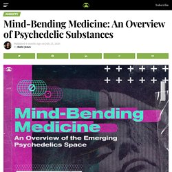 Mind-Bending Medicine: An Overview of Psychedelic Substances