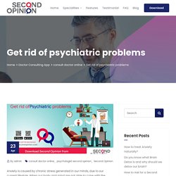 Get rid of Psychiatric Problems By Consulting on The Second Opinion App