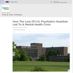 How The Loss Of U.S. Psychiatric Hospitals Led To A Mental Health Crisis