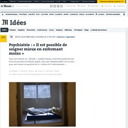 Psychiatrie : « Il est possible de soigner mieux en enfermant moins »