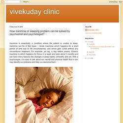 vivekuday clinic: How insomnia or sleeping problem can be solved by psychiatrist and psychologist?
