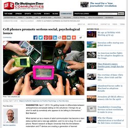 Cell phones promote serious social, psychological issues