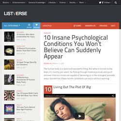 10 Insane Psychological Conditions You Won't Believe Can Suddenly Appear