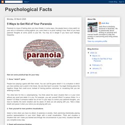 Psychological Facts: 5 Ways to Get Rid of Your Paranoia