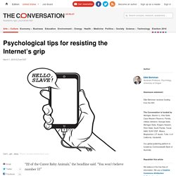 Psychological tips for resisting the Internet's grip