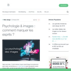 Psychologie & images : comment marquer les esprits