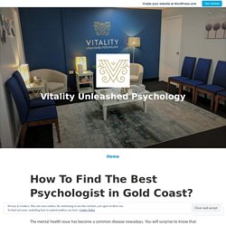 How To Find The Best Psychologist in Gold Coast? – Vitality Unleashed Psychology