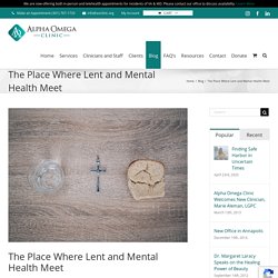 The Place Where Lent and Mental Health Meet - Catholic psychologists and counselors serving Maryland and Virginia