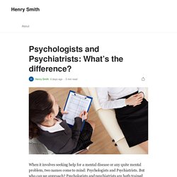 Psychologists and Psychiatrists: What’s the difference?