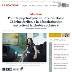 Pour la psychologue du Puy-de-Dôme Cédrine Jarlier, « la déscolarisation entretient la phobie scolaire »