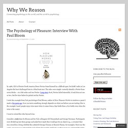 The Psychology of Pleasure: Interview With Paul Bloom