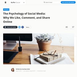 The Psychology of Social Media: Why We Like, Comment, and Share Online