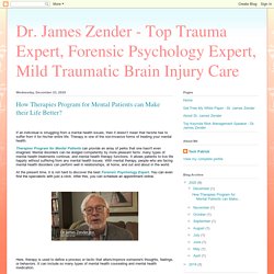 Dr. James Zender - Top Trauma Expert, Forensic Psychology Expert, Mild Traumatic Brain Injury Care: How Therapies Program for Mental Patients can Make their Life Better?