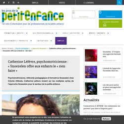 Interview de Catherine Lefévre, psychomotricienne, formatrice Snoezelen