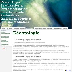Déontologie - Pascal Anger. Psychanalyste. Psychothérapeute. Sexotherapeute. Systemicien. Individuel, couple et famille, médiateur familial.