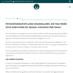 Psychotherapists and Counsellors: Do You Work With Survivors of Sexual Violence Pre-Trial