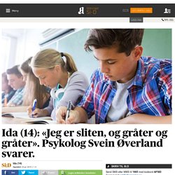 Ida (14): «Jeg er sliten, og gråter og gråter». Psykolog Svein Øverland svarer.