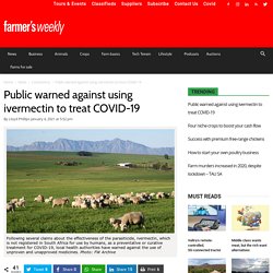 FARMERSWEEKLY_CO_ZA 04/01/21 Public warned against using ivermectin to treat COVID-19