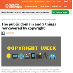 The public domain and 5 things not covered by copyright (from Creative Commons)