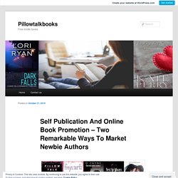 Self Publication And Online Book Promotion – Two Remarkable Ways To Market Newbie Authors