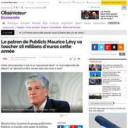 Le patron de Publicis Maurice Lévy va toucher 16 millions d'euros