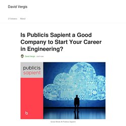 Is Publicis Sapient a Good Company to Start Your Career in Engineering? - David Vergis - Medium