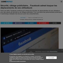 Sécurité, ciblage publicitaire... Facebook admet traquer les déplacements de ses utilisateurs