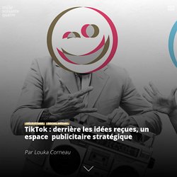 TikTok : derrière les idées reçues, un espace  publicitaire stratégique