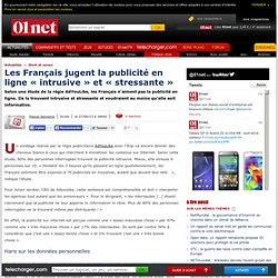 Les Français jugent la publicité en ligne « intrusive » et « stressante »