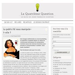 La publicité nous manipule-t-elle ? « La Quatrième Question – Le blog de Jean-François Dortier
