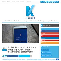 Publicité Facebook : tutoriel en 8 étapes pour se lancer et maximiser sa performance