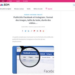 Publicités Facebook et Instagram : format des images, taille du texte, durée des vidéos...