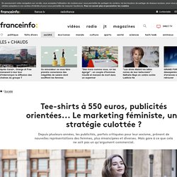 Tee-shirts à 550 euros, publicités orientées... Le marketing féministe, une stratégie culottée ?