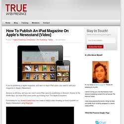 How To Publish An iPad Magazine On Apple’s Newsstand [Video] – True Web Presence