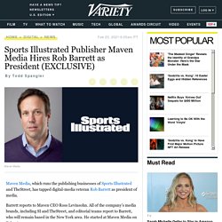 Maven, Publisher of SI and TheStreet, Taps Rob Barrett as President - Variety