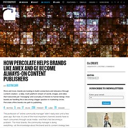 How Percolate Helps Brands Like AmEx And GE Become Always-On Content Publishers